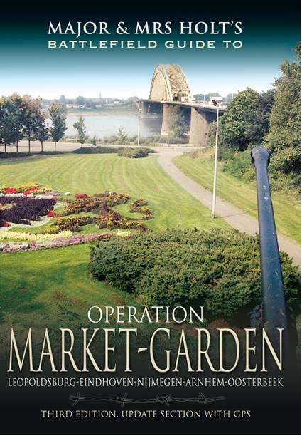 Major and Mrs. Holt's Battlefield Guide to Operation Market Garden: Leopoldsburg-eindhoven-nijmegen-arnhem-osterbeek book