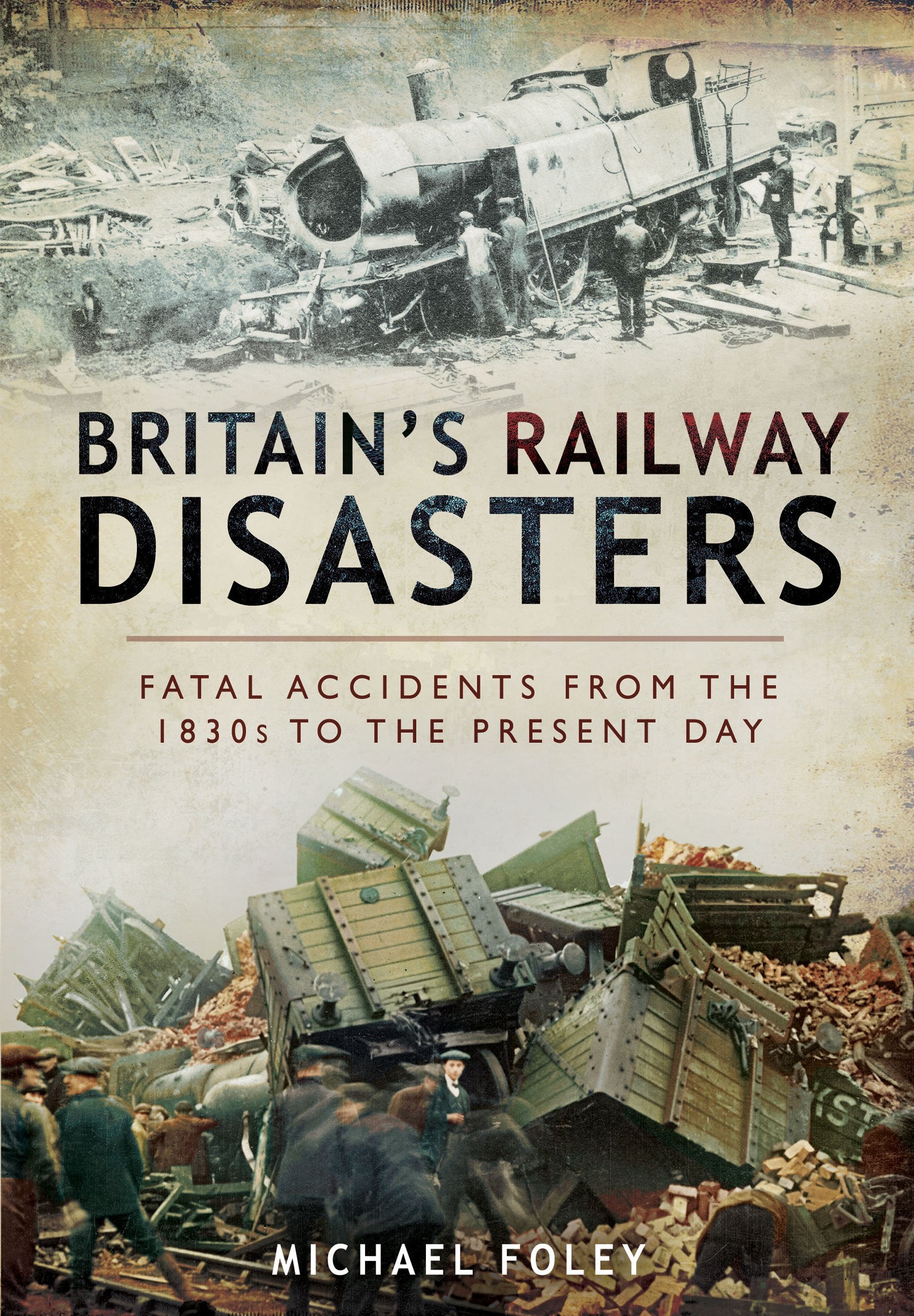 Britain's Railways Disasters: Fatal Accidents From the 1830s to the Present: Fatal Accidents From the 1830s to the Present Day Books