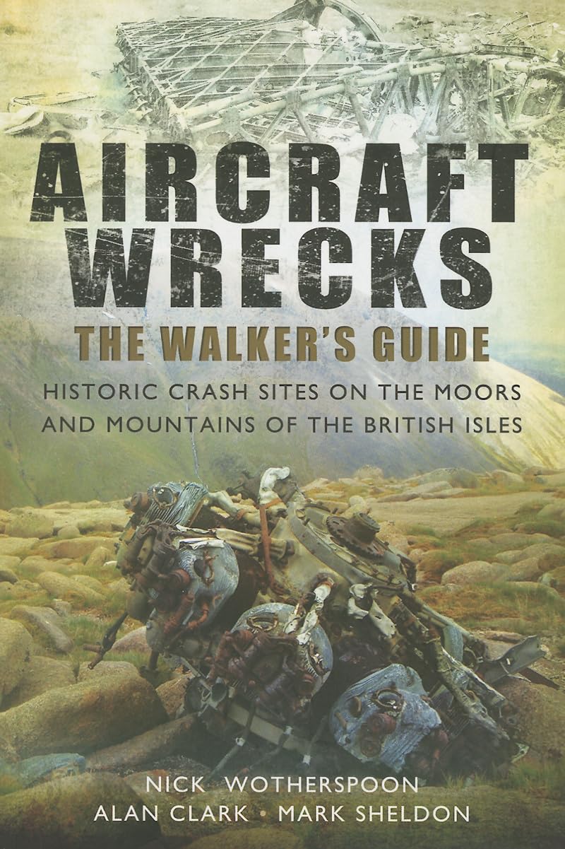 Aircraft Wrecks: The Walker's Guide: Historic Crash Sites on the Moors and Mountains of the British Isles book