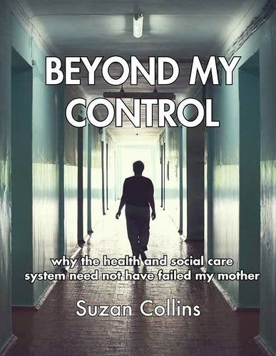 Beyond My Control: Why the Health and Social Care System Need Not Have Failed My Mother Learning & Reference