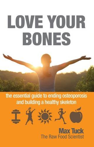 Love Your Bones: The Essential Guide to Ending Osteoporosis and Building a Healthy Skeleton book