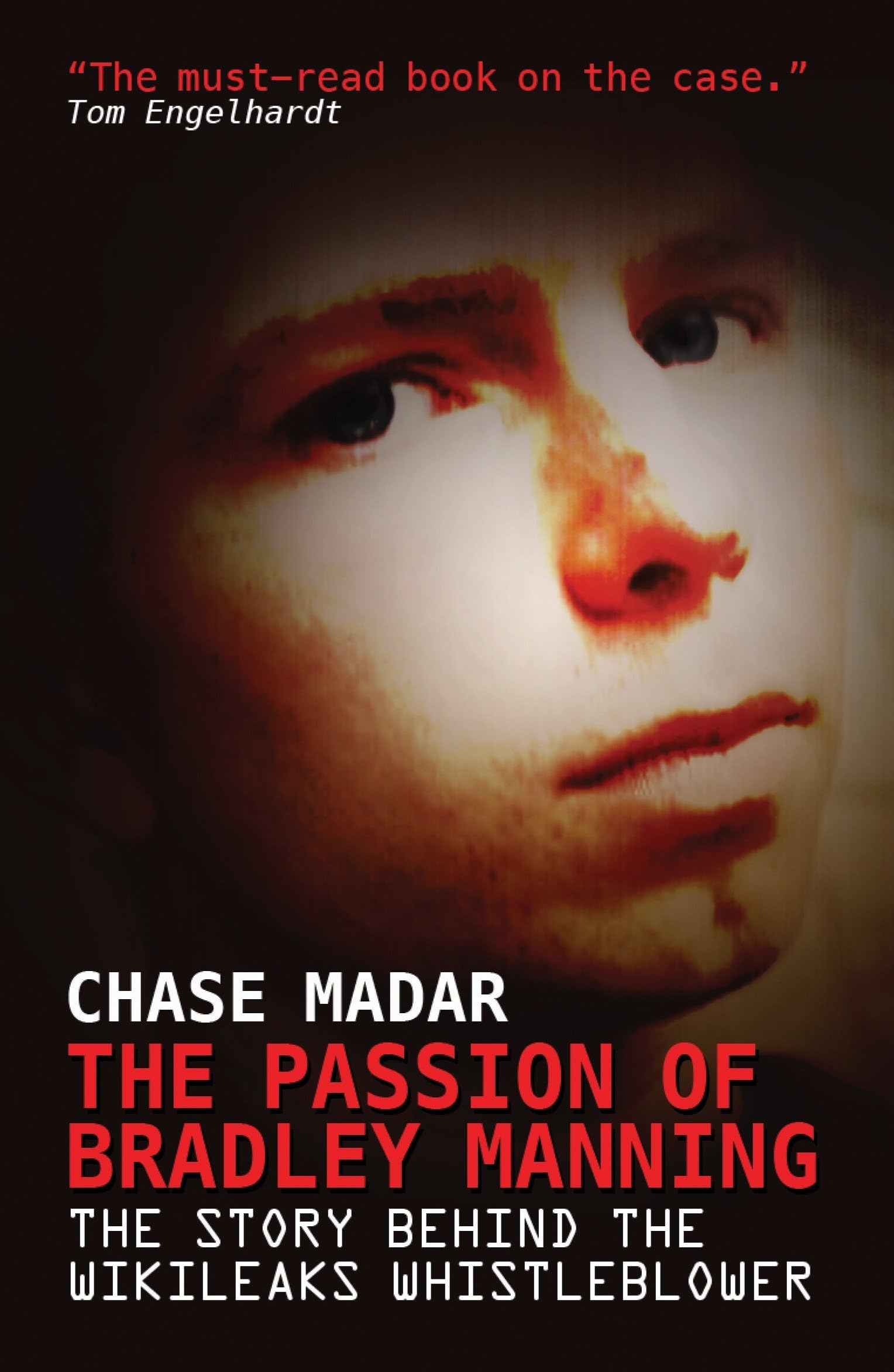 The Passion of Bradley Manning: The Story Behind the Wikileaks Whistleblower Politics & History
