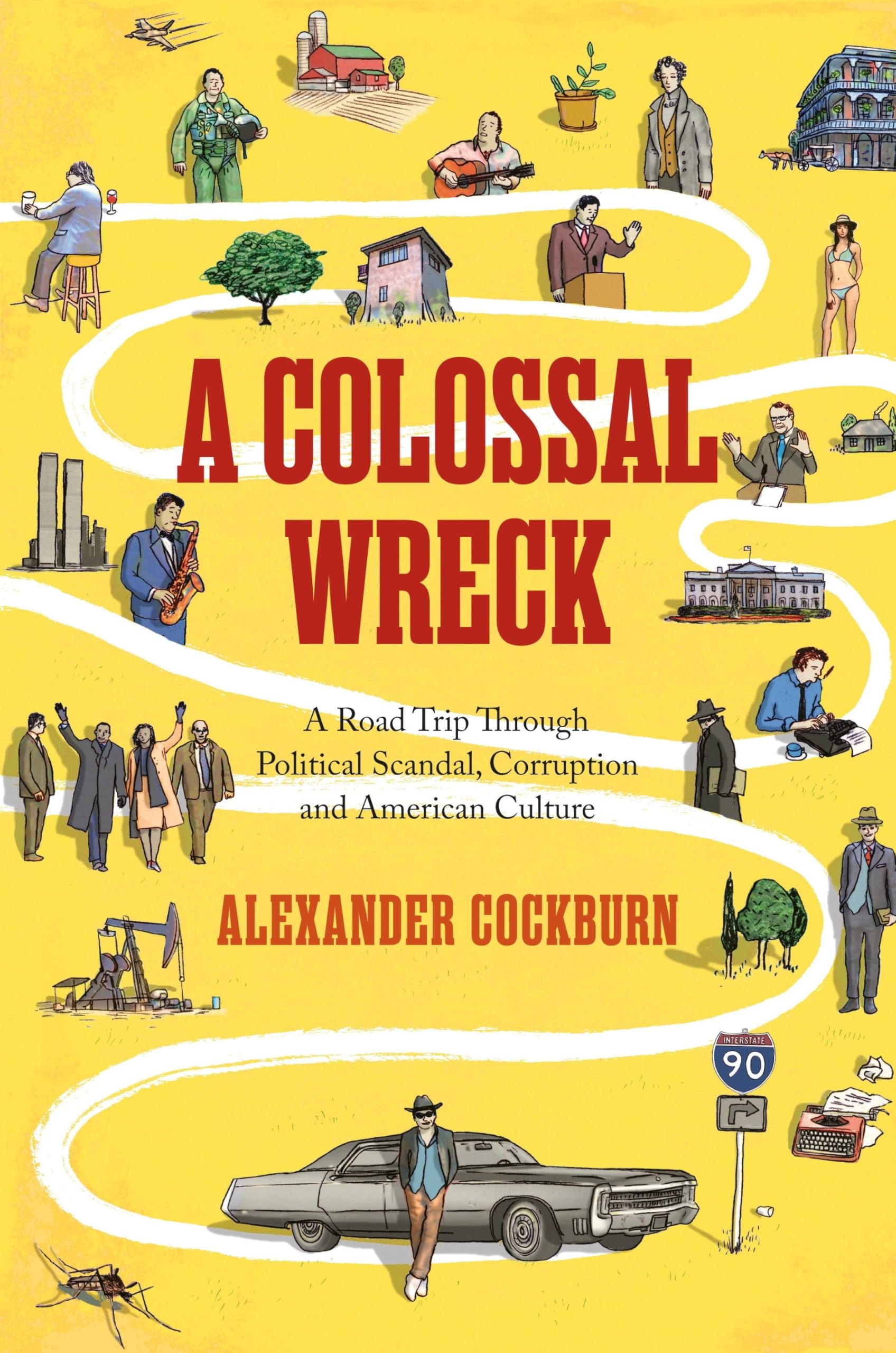 A Colossal Wreck: A Road Trip Through Political Scandal, Corruption and American Culture Art & Literature