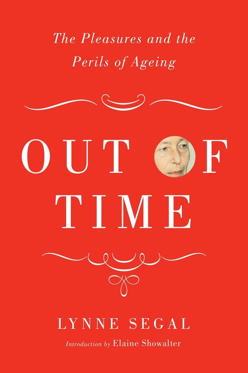 Out of Time: The Pleasures and Perils of Ageing: The Pleasures and the Perils of Ageing Social Sciences