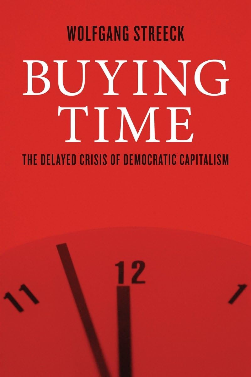 Buying Time: The Delayed Crisis of Democratic Capitalism Business, Finance & Career