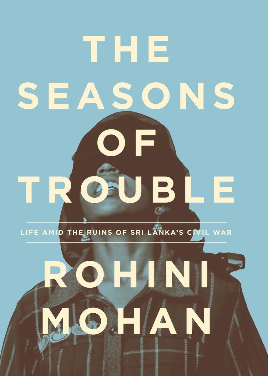 The Seasons of Trouble: Life Amid the Ruins of Sri Lanka's Civil War Social Sciences