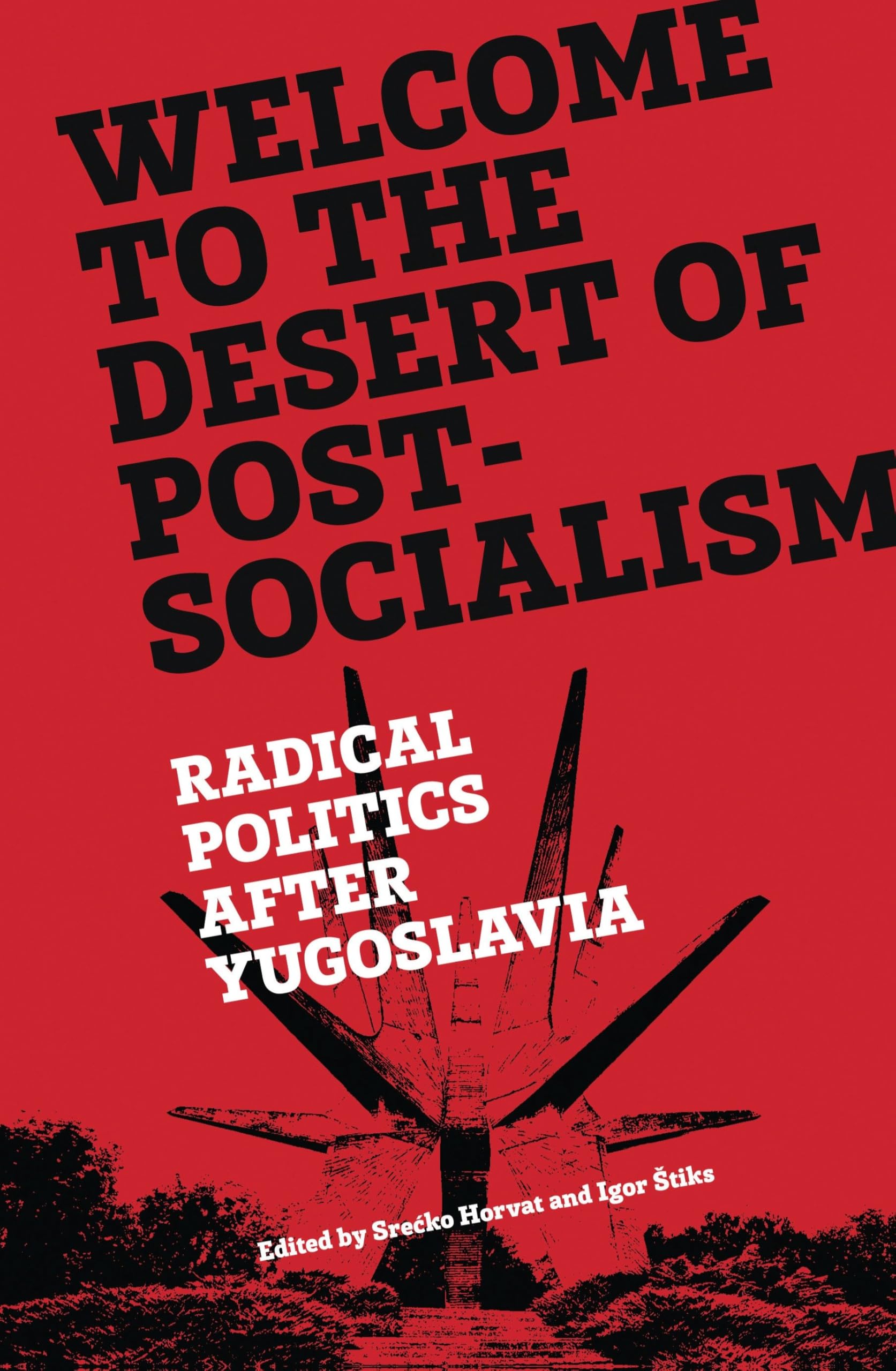 Welcome to the Desert of Post-Socialism: Radical Politics After Yugoslavia Social Sciences