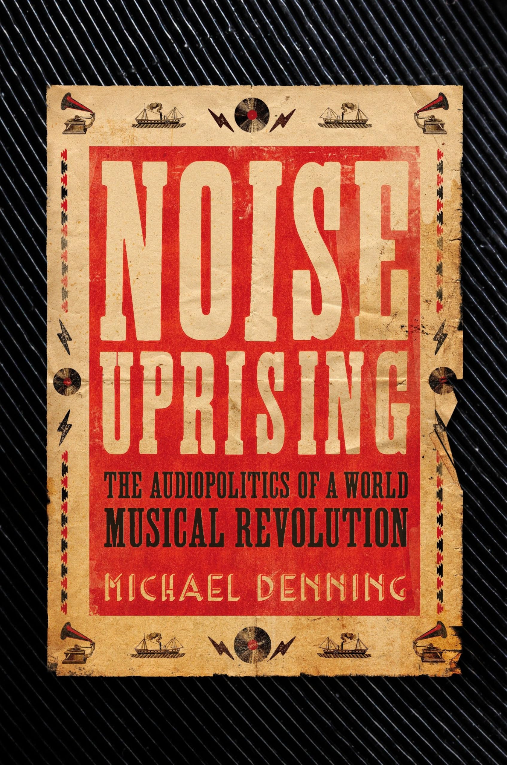 Noise Uprising: The Audiopolitics of a World Musical Revolution Social Sciences