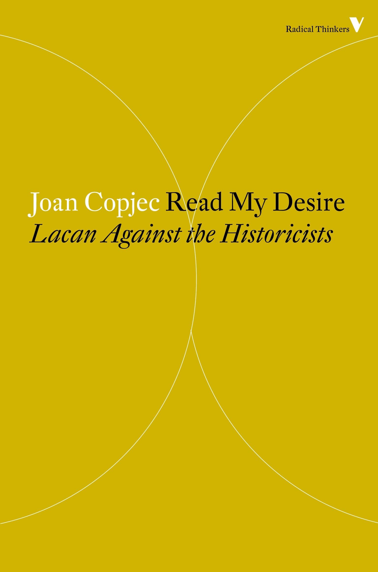 Read My Desire: Lacan Against the Historicists (Radical Thinkers, Band 23) Philosophy