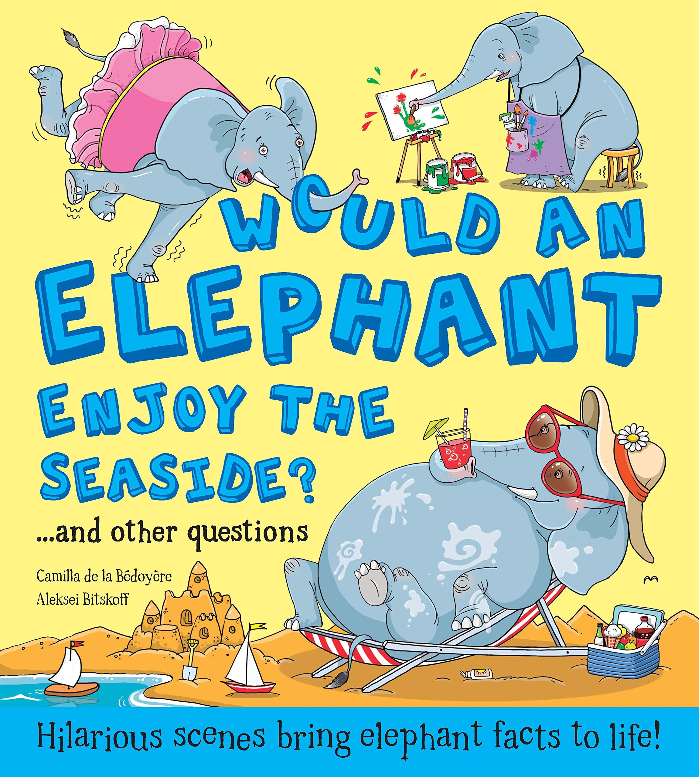 Would an Elephant Enjoy the Seaside?: Hilarious scenes bring elephant facts to life (What if a) Tiptoi & Games