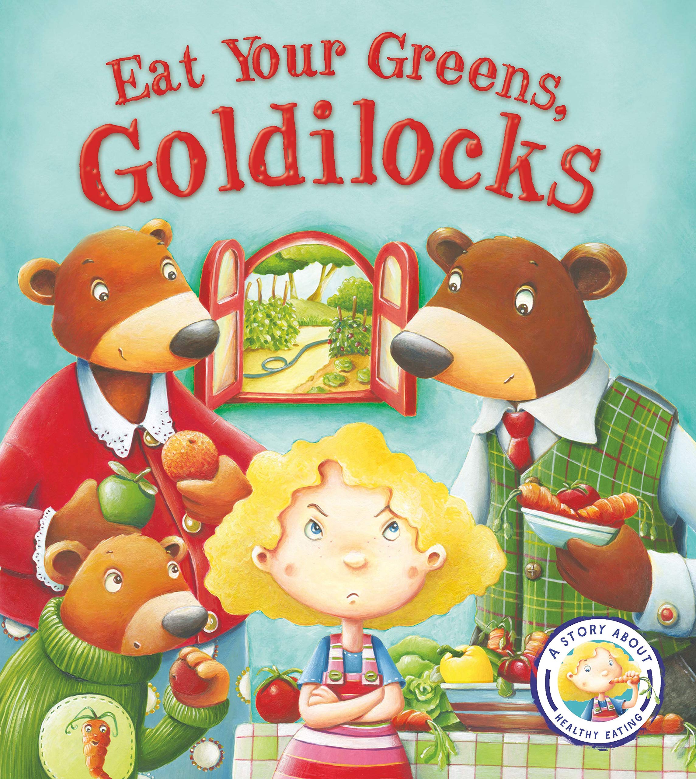 Fairy Tales Gone Wrong: Eat Your Greens, Goldilocks: A Story About Eating Healthily: A Story About Healthy Eating: 1 book