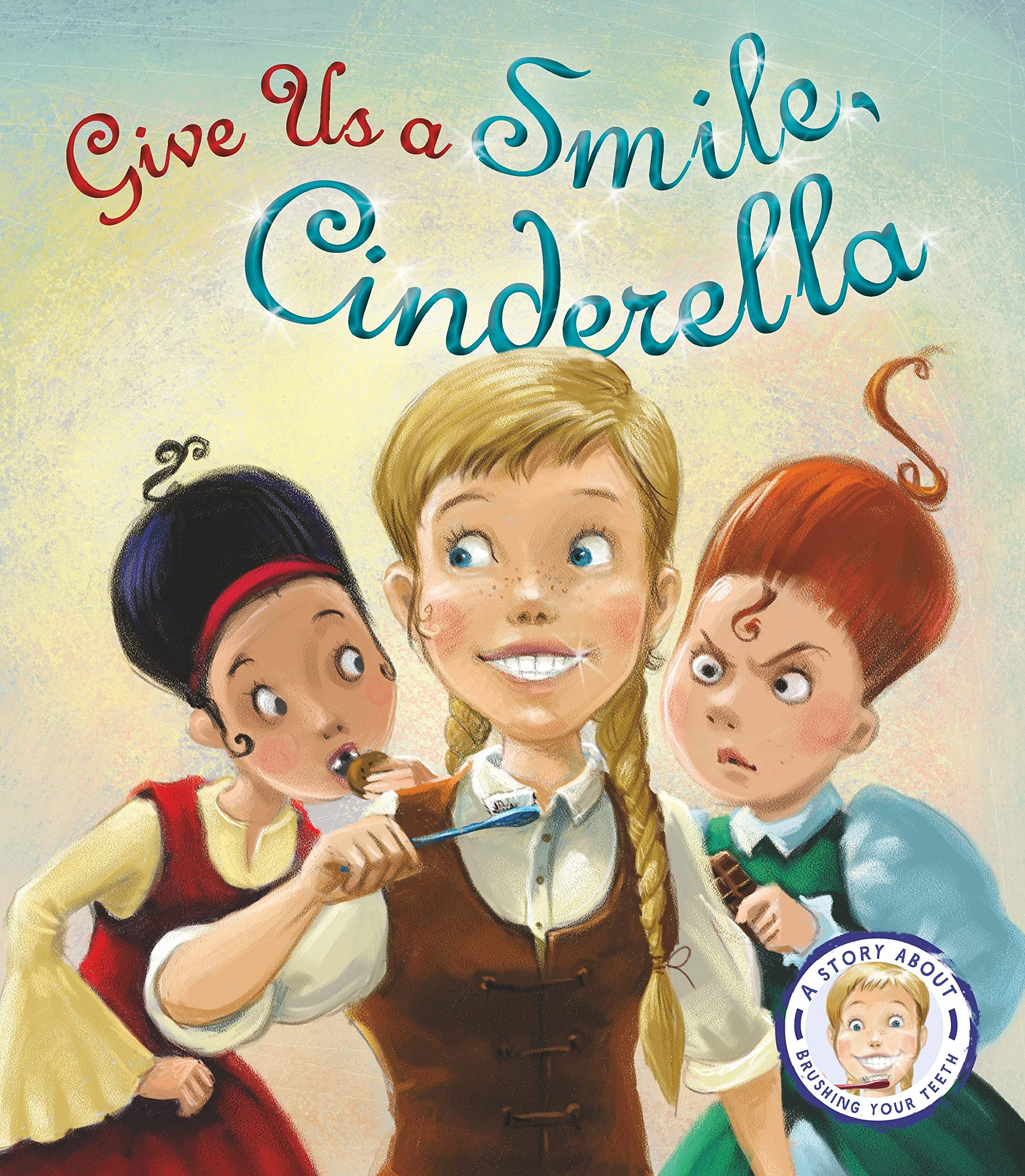 Fairytales Gone Wrong: Give Us A Smile, Cinderella: A Story About Personal Hygiene book