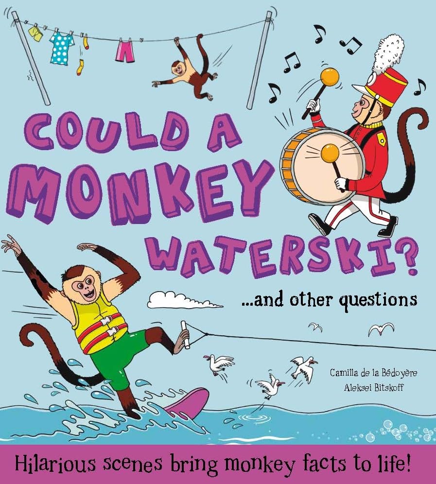 What if: Could a Monkey Waterski?: Hilarious scenes bring monkey facts to life (What if a) Non-fiction