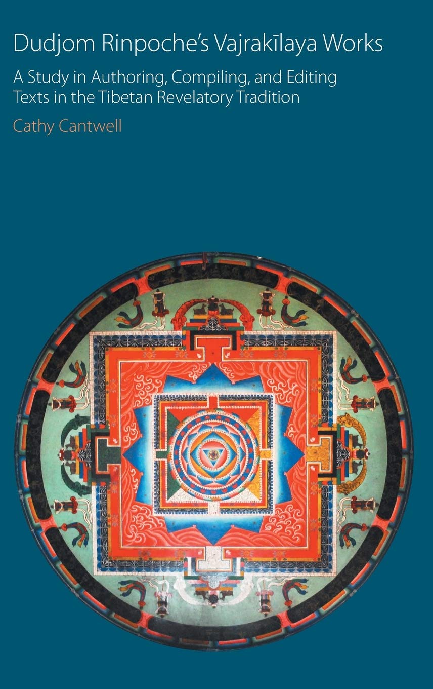 Dudjom Rinpoche's Vajrak¿laya Works: A Study in Authoring, Compiling, and Editing Texts in the Tibetan Revelatory Tradition (Oxford Centre for Buddhist Studies Monographs) Philosophy