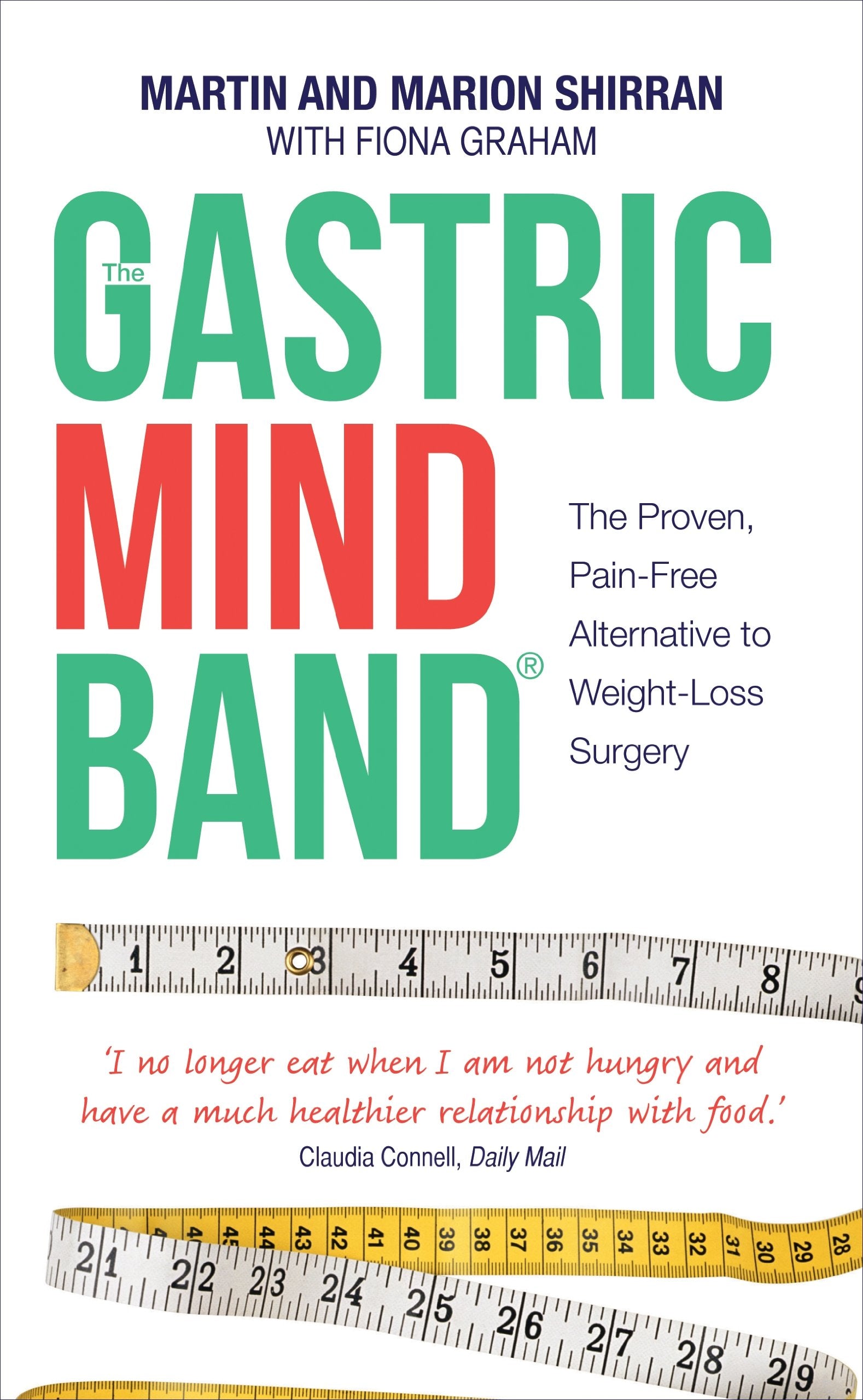 The Gastric Mind Band, The Proven, Pain-Free Alternative to Weight-Loss Surgery: The Proven, Pain-Free Alternative to Weight-Loss Surgery. Martin Shirran, Marion Shirran, Fiona Graham Social Sciences