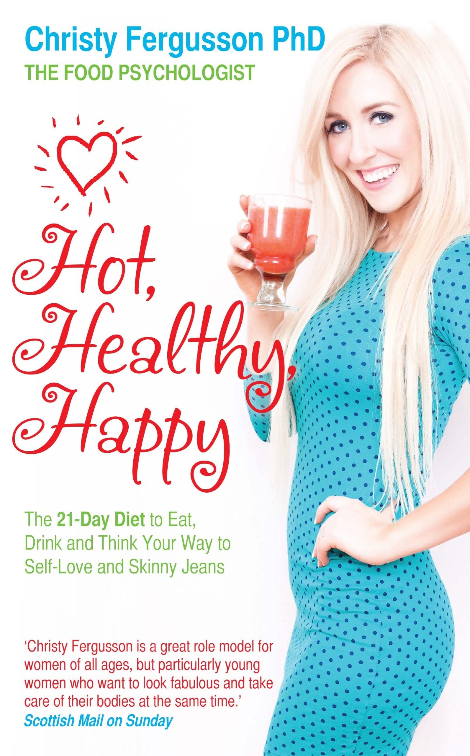Hot, Healthy, Happy: The 21-Day Diet to Eat, Drink and Think Your Way to Self-Love and Skinny Jeans Health, Nutrition & Fitness