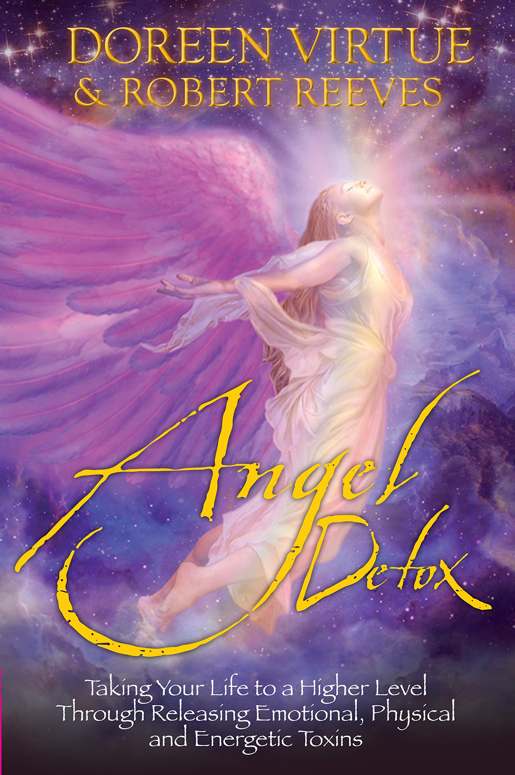 Angel Detox: Taking Your Life to a Higher Level Through Releasing Emotional, Physical and Energetic Toxins Religion & Esotericism