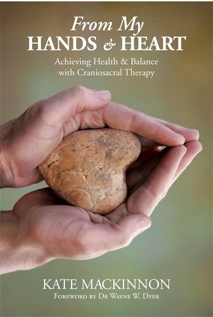 From My Hands and Heart: Achieving Health and Balance with Craniosacral Therapy Health, Nutrition & Fitness