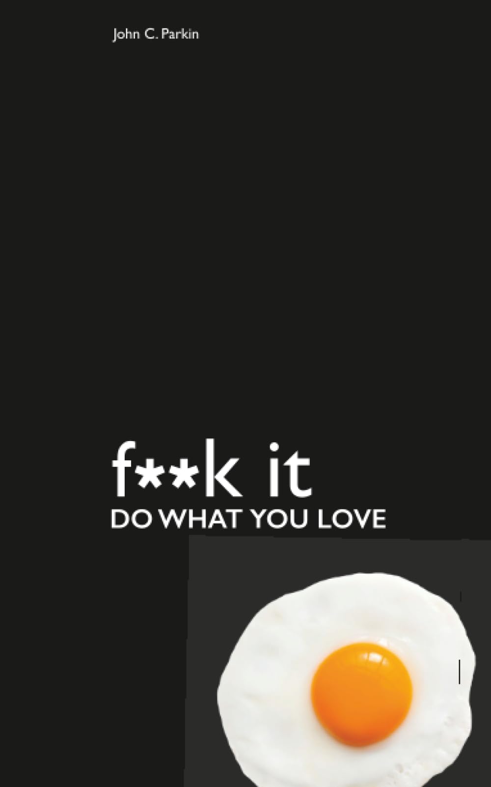 Fuck It: Do What You Love Business, Finance & Career
