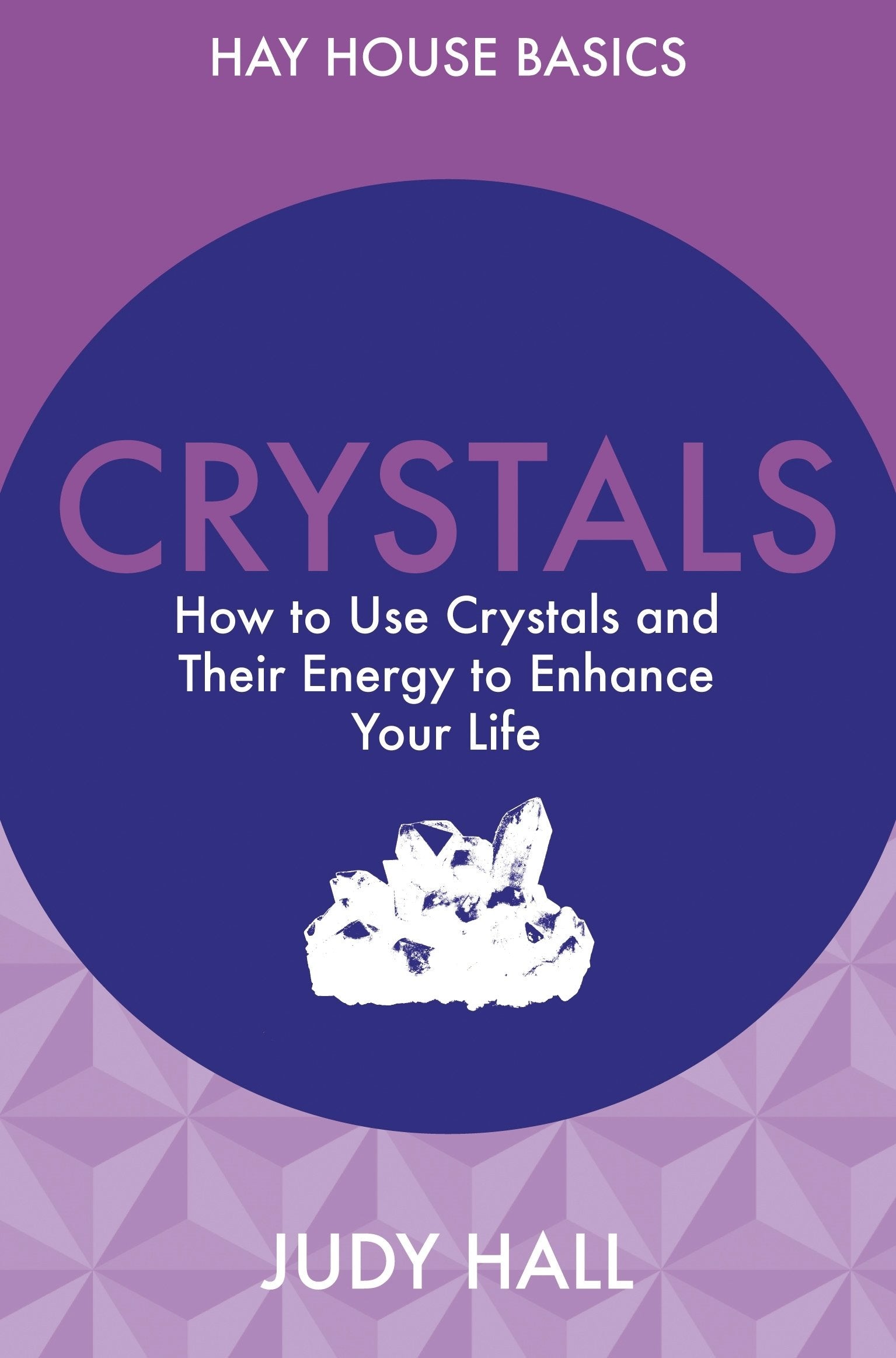 Crystals: How To Use Crystals And Their Energy To Enhance Your Life (Hay House Basics) Religion & Esotericism
