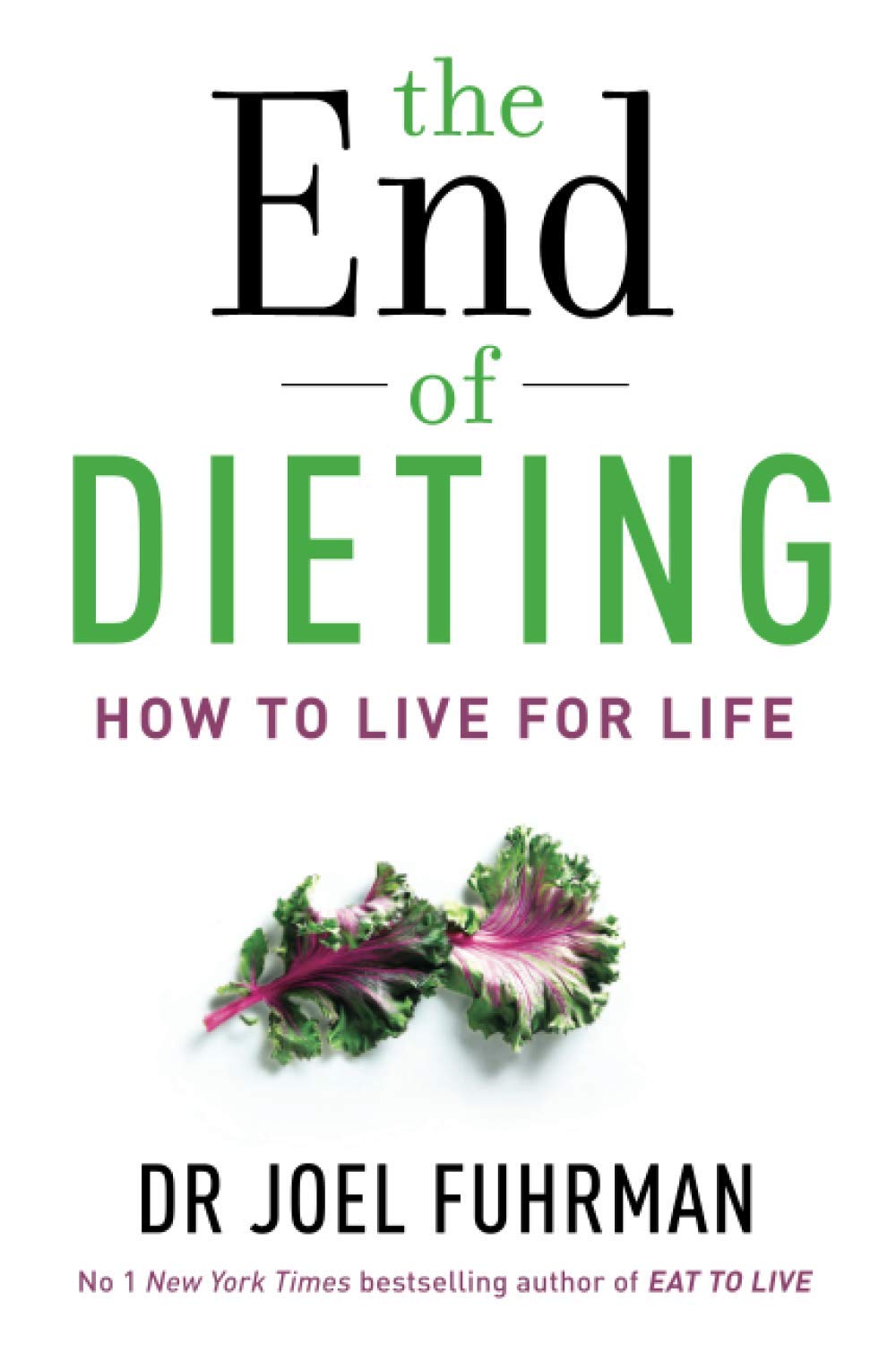 The End of Dieting: How to Live for Life Health, Nutrition & Fitness