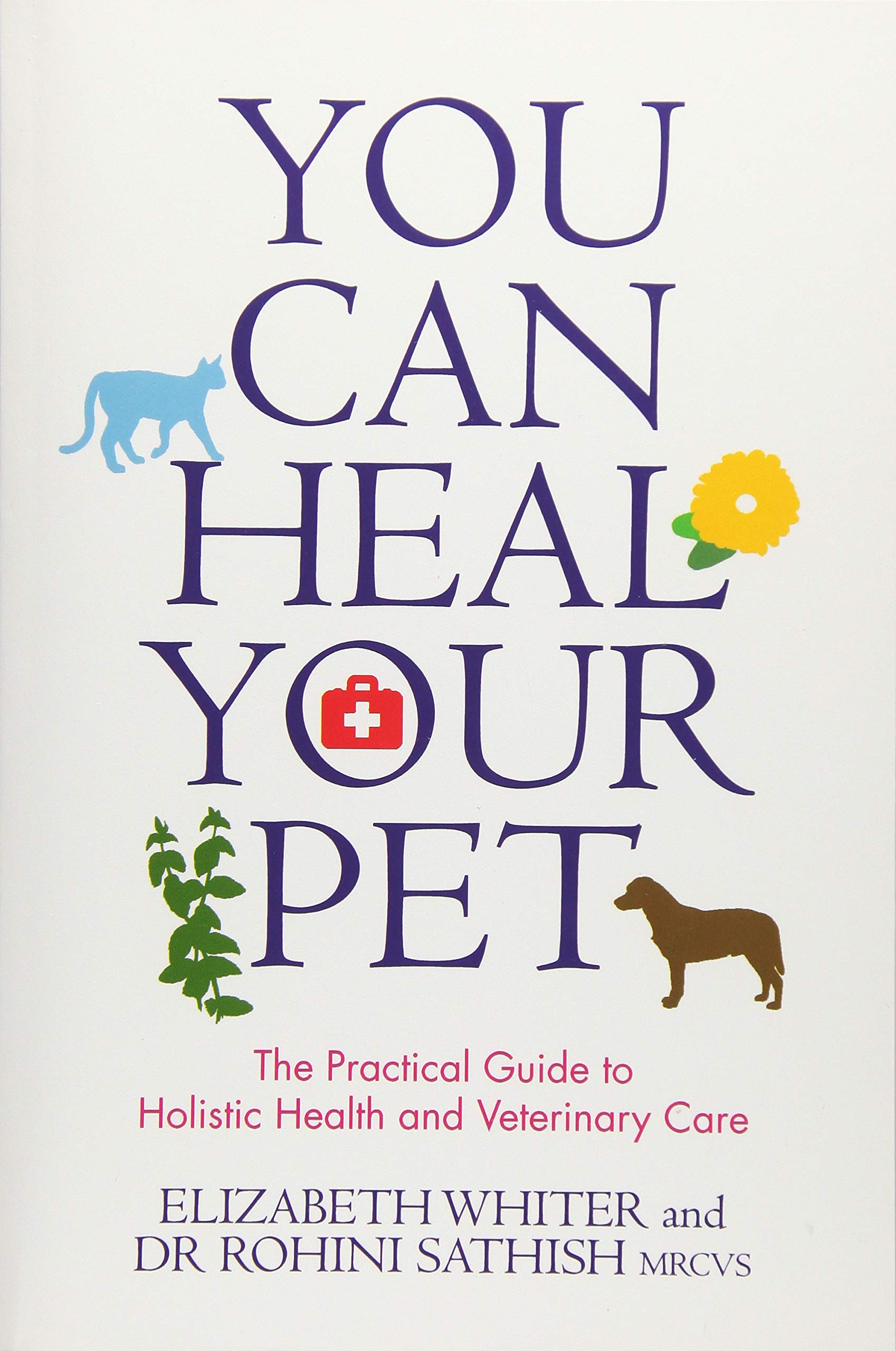 You Can Heal Your Pet: The Practical Guide To Holistic Health And Veterinary Care book