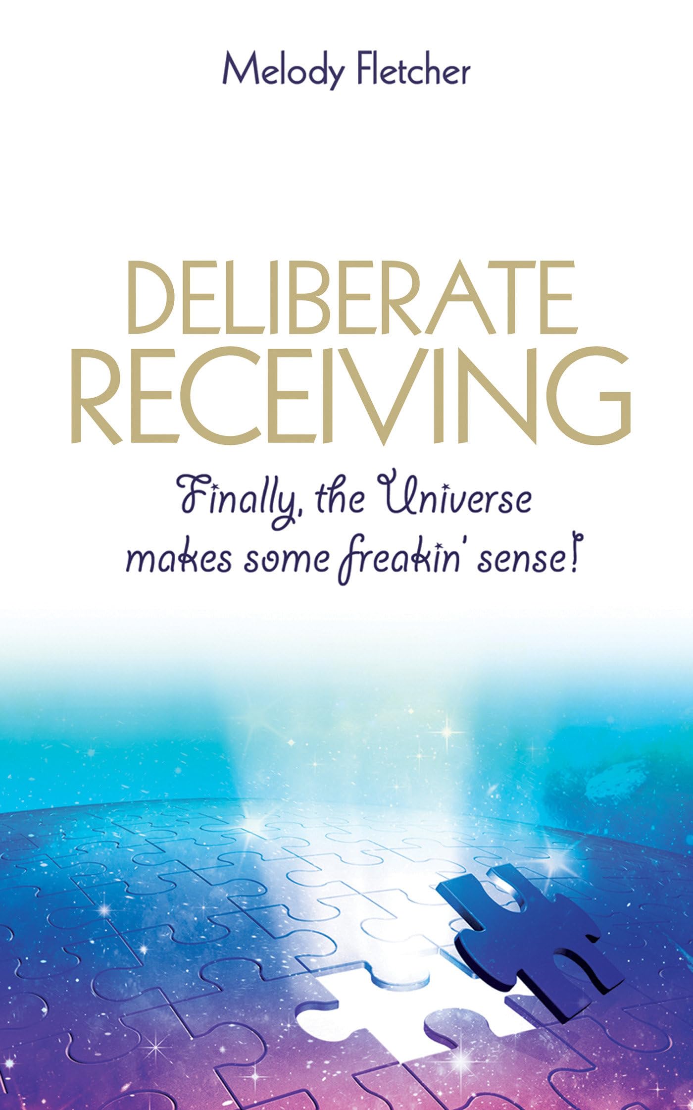 Deliberate Receiving: Finally, the Universe Makes Some Freakin' Sense! Lifestyle