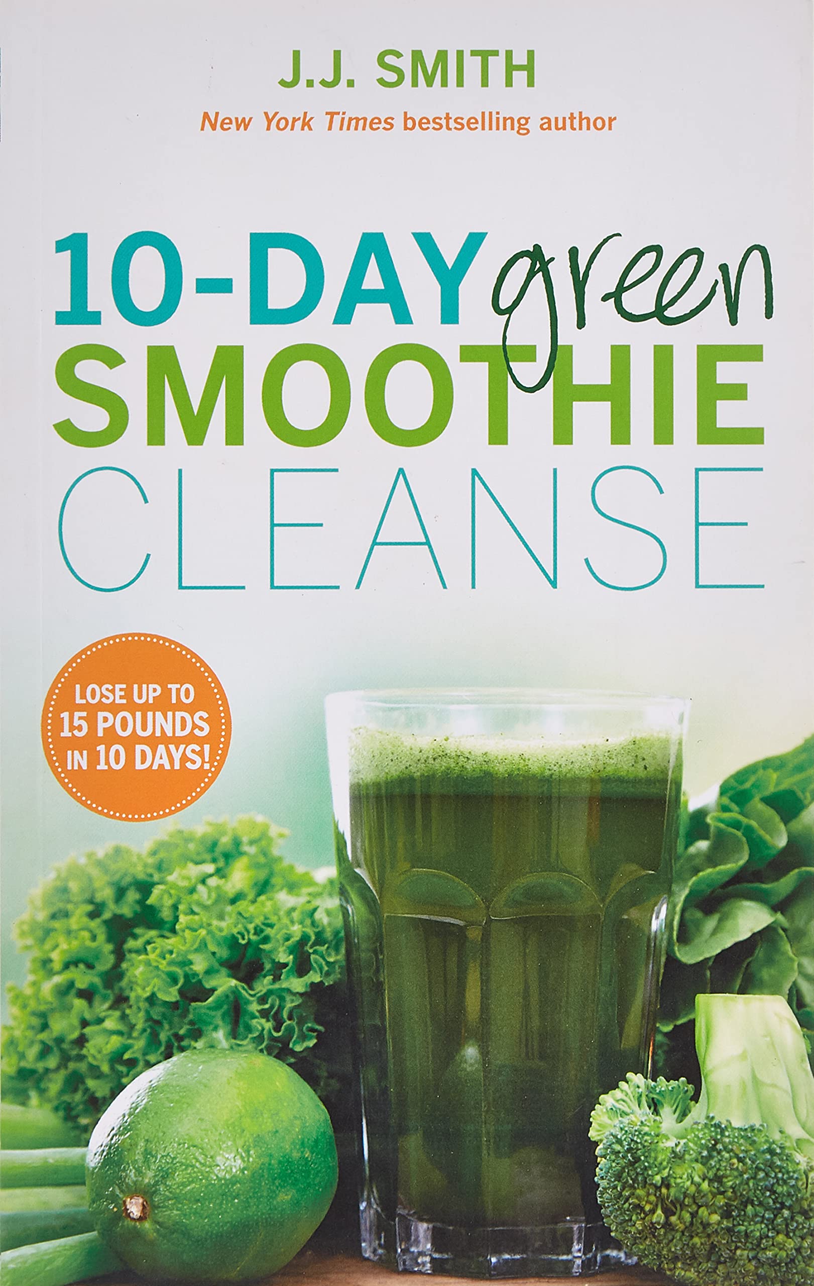 10-Day Green Smoothie Cleanse: Lose Up to 15 Pounds in 10 Days! Health, Nutrition & Fitness