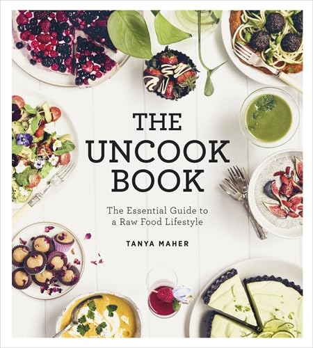 The Uncook Book: The Essential Guide to a Raw Food Lifestyle Leisure, Home & Garden