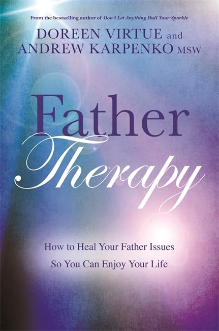 Father Therapy: How to Heal Your Father Issues So You Can Enjoy Your Life Business, Finance & Career