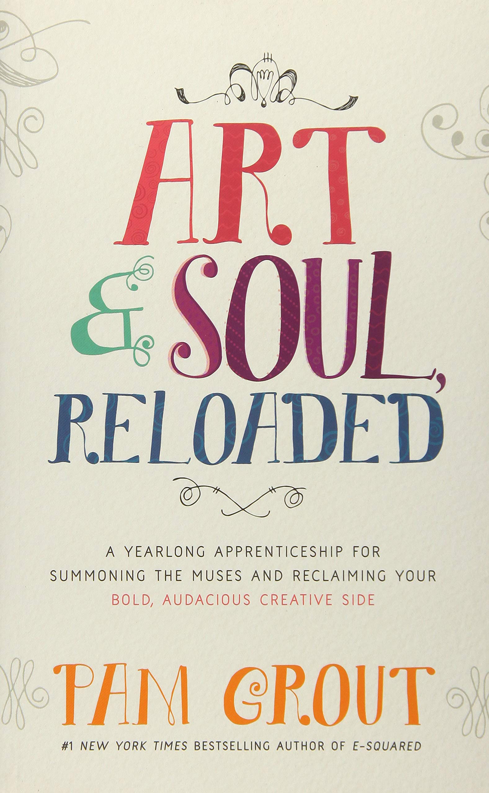 Art & Soul, Reloaded: A Yearlong Apprenticeship for Summoning the Muses and Reclaiming Your Bold, Audacious Creative Side Business, Finance & Career