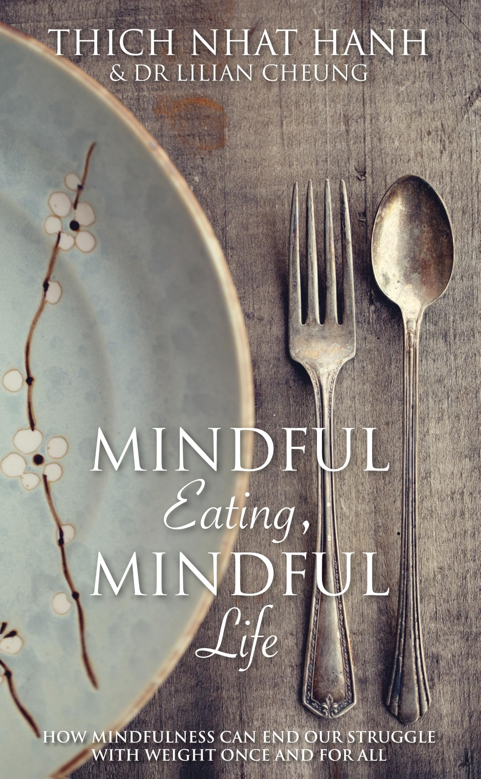 Mindful Eating, Mindful Life: How Mindfulness Can End Our Struggle with Weight Once and For All Health, Nutrition & Fitness