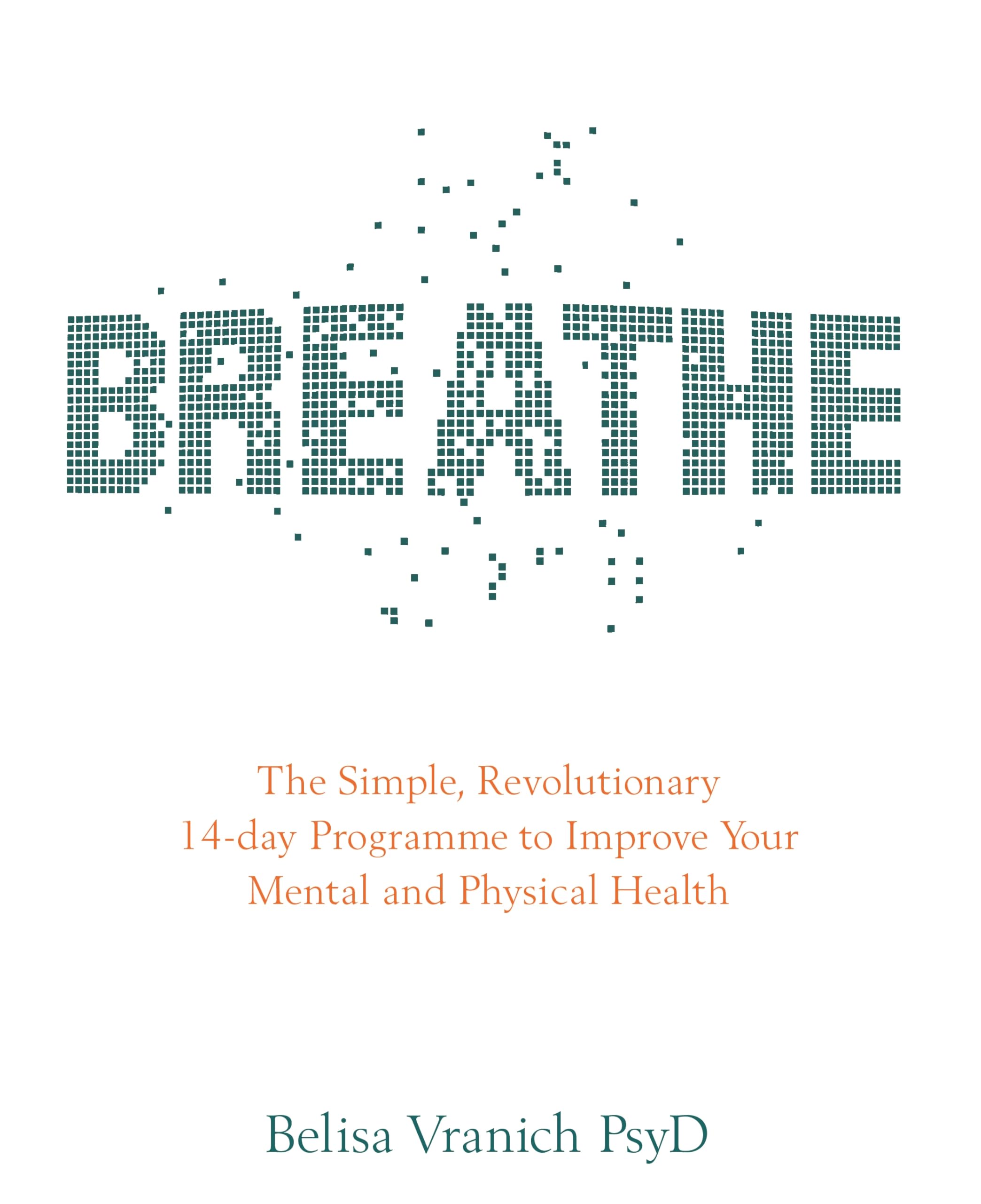 Breathe: The Simple, Revolutionary 14-Day Programme To Improve Your Mental And Physical Health book