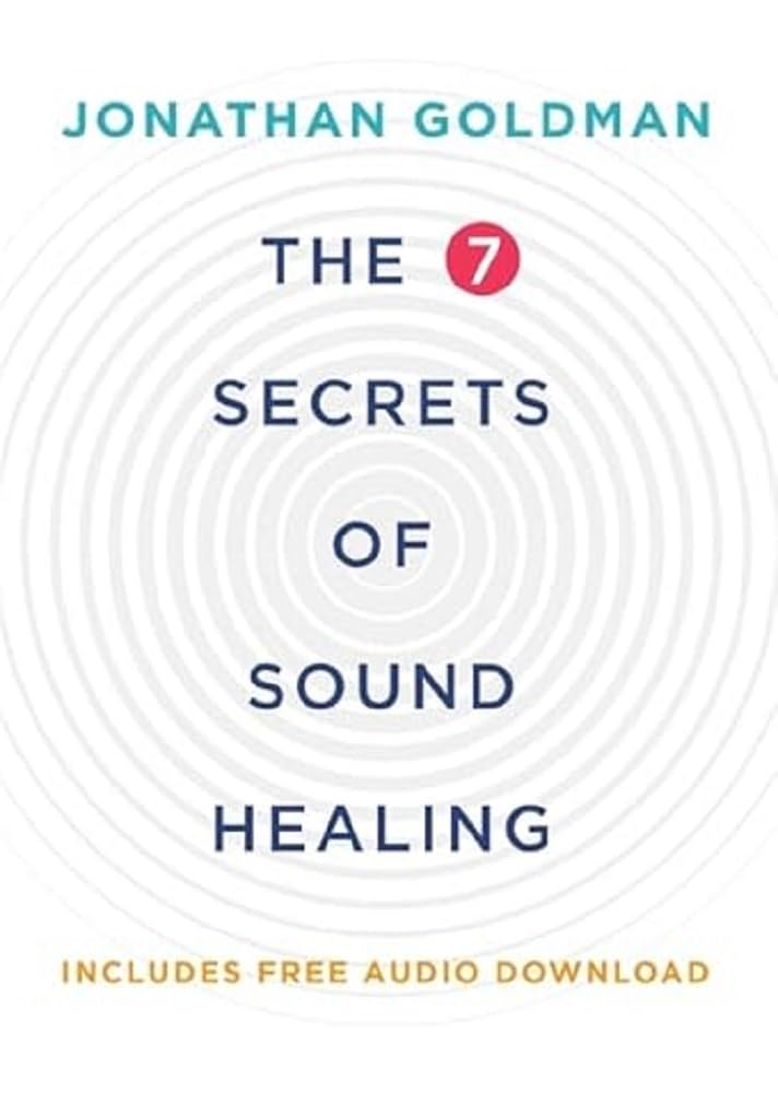 The 7 Secrets of Sound Healing: Revised Edition Health, Nutrition & Fitness
