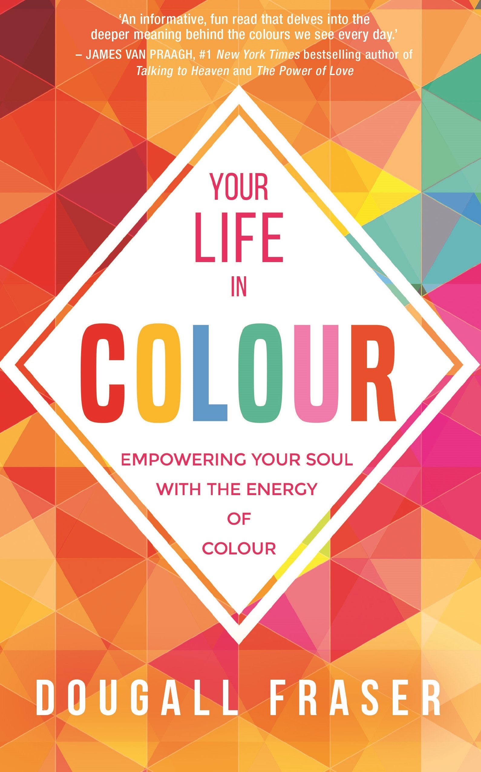 Your Life in Colour: Empowering Your Soul With The Energy Of Colour Self-help