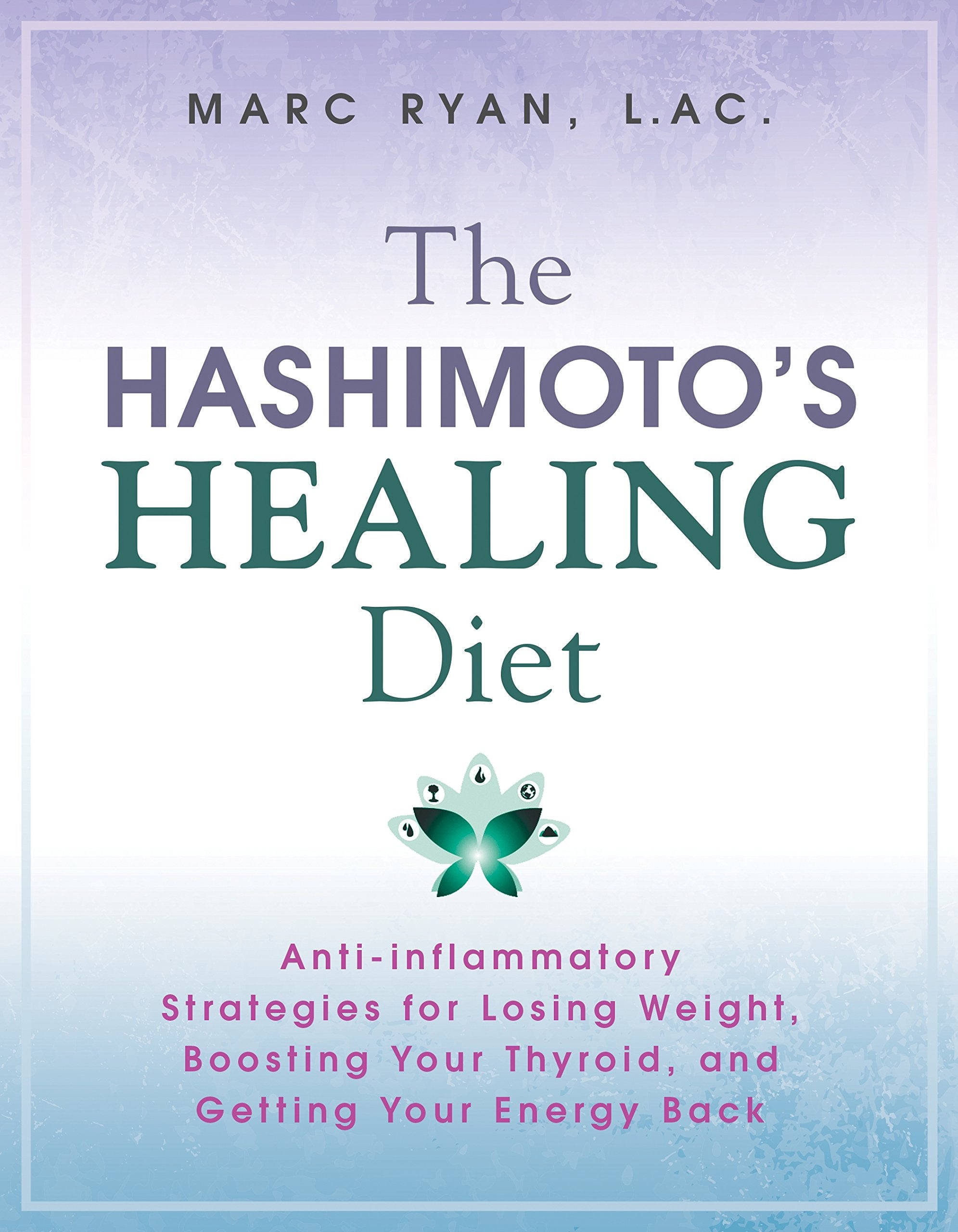 The Hashimoto’s Healing Diet: Anti-inflammatory Strategies for Losing Weight, Boosting Your Thyroid and Getting Your Energy Back Medicine