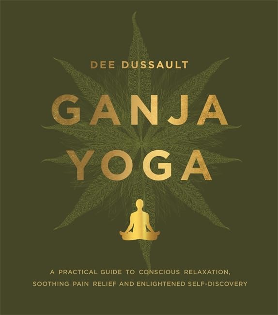 Ganja Yoga: A Practical Guide to Conscious Relaxation, Soothing Pain Relief and Enlightened Self-Discovery Health, Nutrition & Fitness