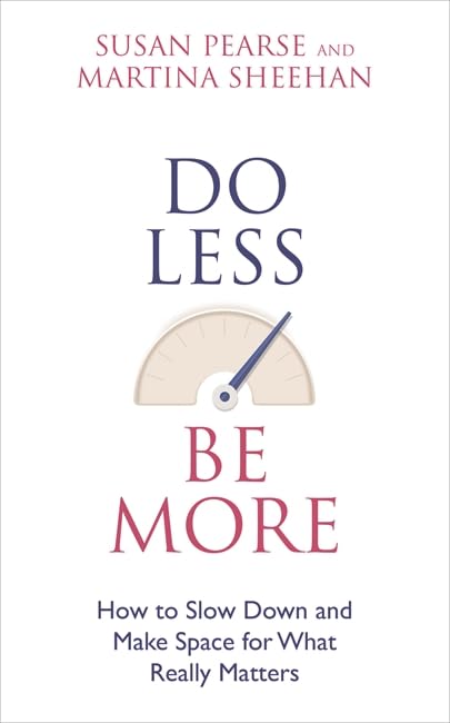 Do Less Be More: How To Slow Down And Make Space For What Really Matters book