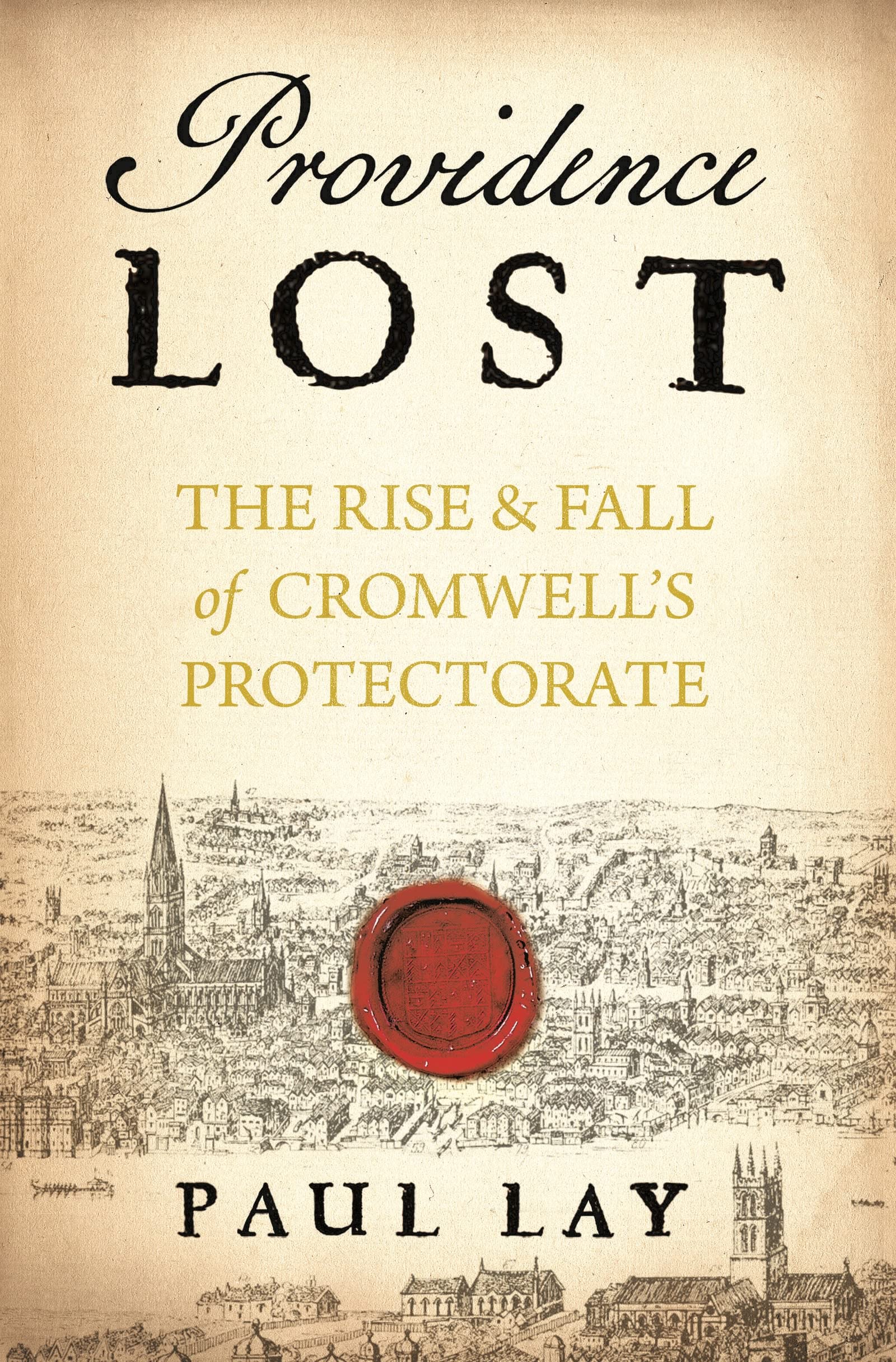 Providence Lost: The Rise and Fall of Cromwell's Protectorate (A Year in . . .) Politics & History