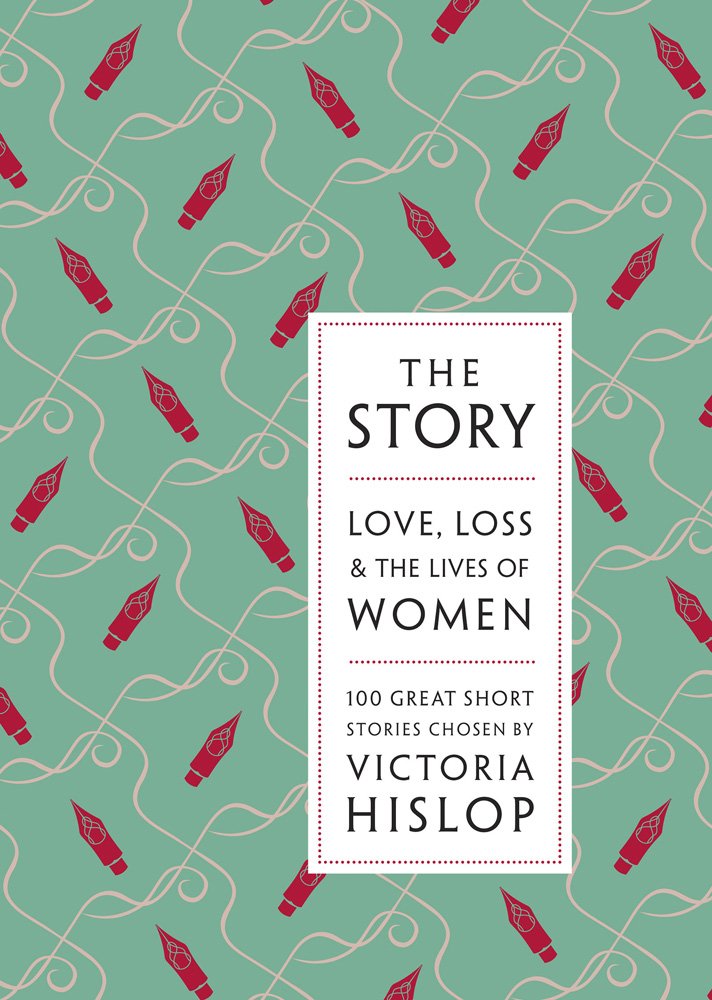 The Story: Love, Loss & The Lives of Women: 100 Great Short Stories Books