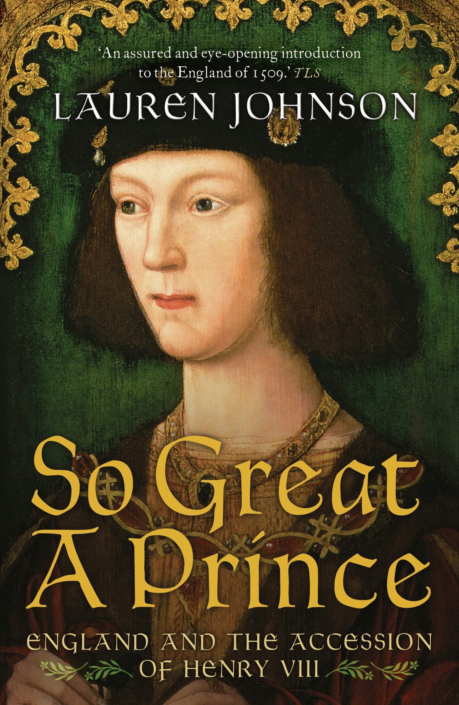 So Great a Prince: England and the Accession of Henry VIII Politics & History