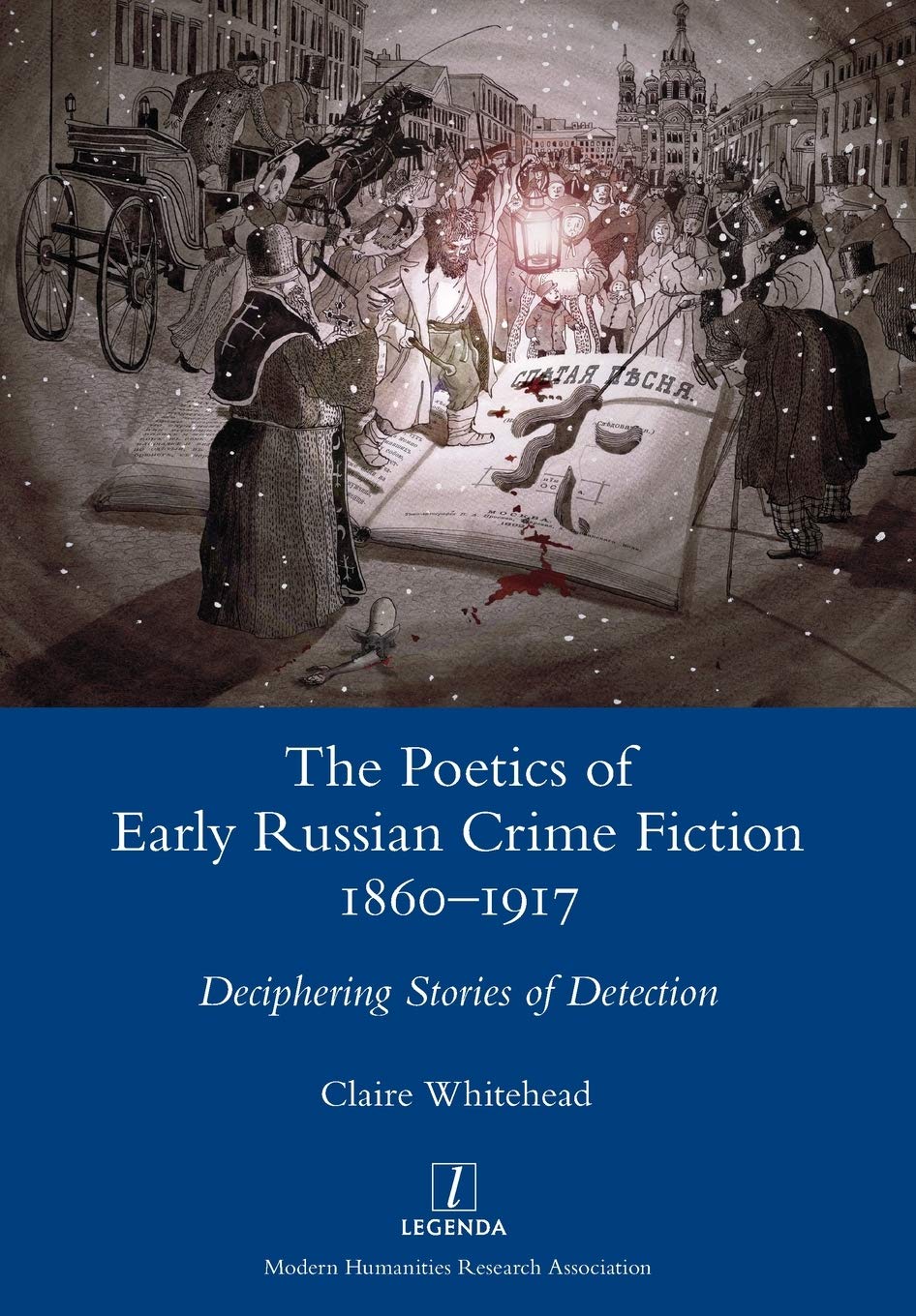 The Poetics of Early Russian Crime Fiction 1860-1917: Deciphering Stories of Detection (Legenda) Contemporary literature