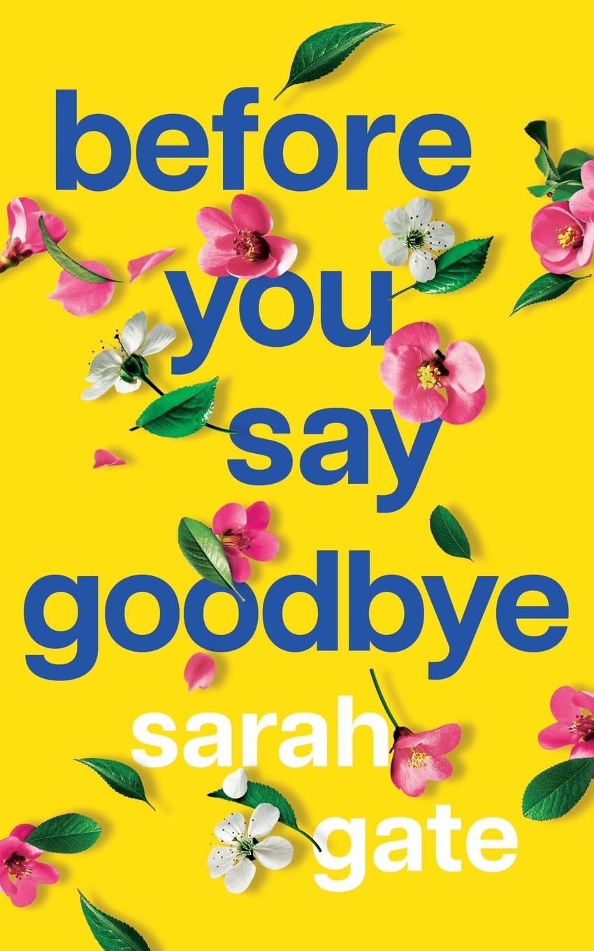 Before You Say Goodbye: The must-read heartwarming and heartbreaking love story about life and loss (Unforgettable Love Stories, Band 1) Contemporary literature