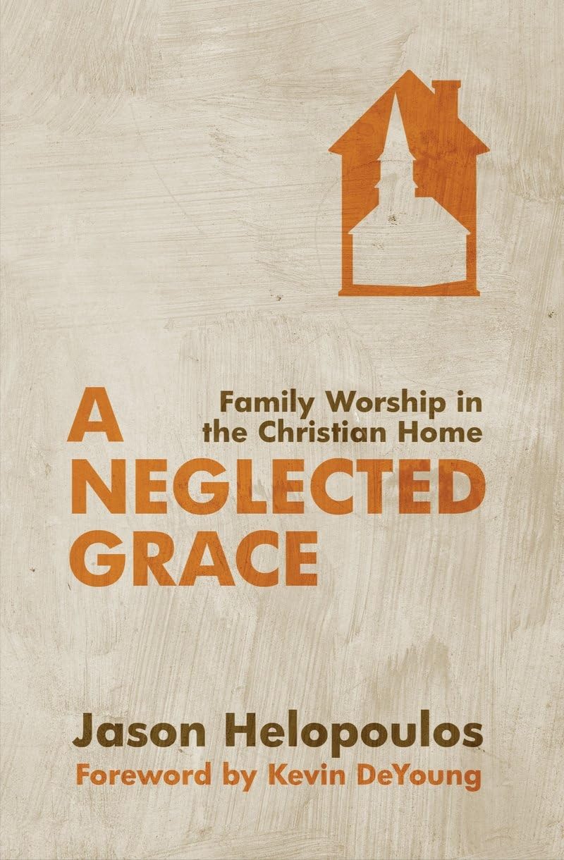 A Neglected Grace: Family Worship in the Christian Home Social Sciences