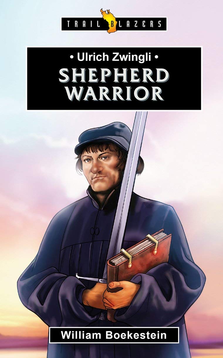 Ulrich Zwingli: Shepherd Warrior (Trailblazers) Non-fiction