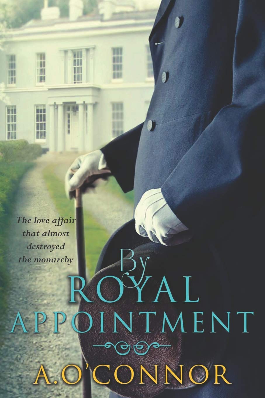 By Royal Appointment: The Love Affair That Almost Destroyed The Monarchy Historical Fiction