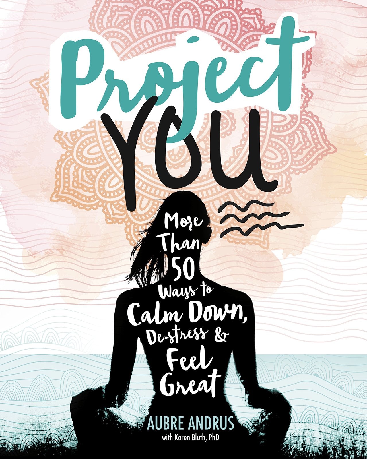 Project You: More than 50 Ways to Calm Down, De-Stress, and Feel Great book
