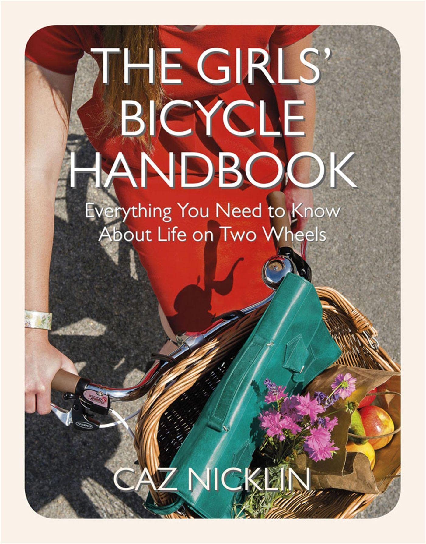 The Girls' Bicycle Handbook: Everything You Need to Know About Life on Two Wheels Hiking & Cycling