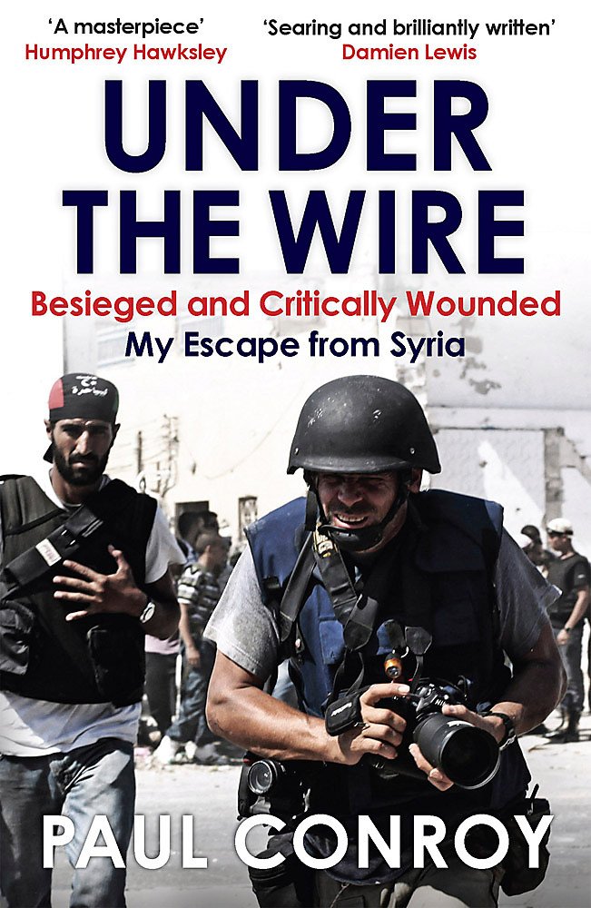 Under the Wire: Beseiged and Critically Wounded, My Escape From Syria Media & Communication