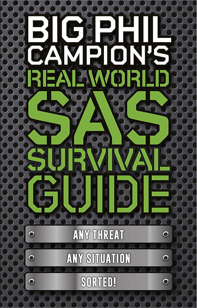 Big Phil Campion's Real World SAS Survival Guide: Any Threat. Any Situation. Sorted. Self-help